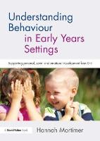 Understanding Behaviour in Early Years Settings: Supporting Personal, Social and Emotional Development from 05