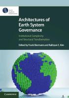 Architectures of Earth System Governance: Institutional Complexity and Structural Transformation
