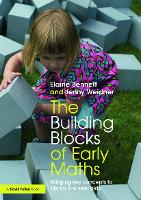 Building Blocks of Early Maths, The: Bringing key concepts to life for 3-6 year olds