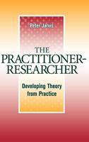 Practitioner-Researcher, The: Developing Theory from Practice