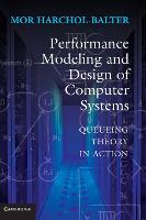 Performance Modeling and Design of Computer Systems: Queueing Theory in Action
