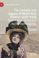 The Comedy and Legacy of Music-Hall Women 1880-1920: Brazen Impudence and Boisterous Vulgarity (ePub eBook)