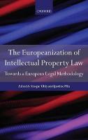 Europeanization of Intellectual Property Law, The: Towards a European Legal Methodology