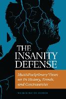 Insanity Defense, The: Multidisciplinary Views on Its History, Trends, and Controversies