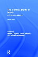 Cultural Study of Music, The: A Critical Introduction