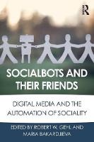 Socialbots and Their Friends: Digital Media and the Automation of Sociality