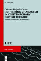 Rethinking Character in Contemporary British Theatre: Aesthetics, Politics, Subjectivity (PDF eBook)