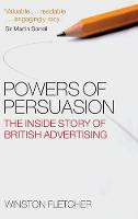 Powers of Persuasion: The Inside Story of British Advertising 1951-2000