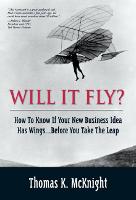  Will It Fly? How to Know if Your New Business Idea Has Wings...Before You Take the...