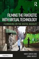 Filming the Fantastic with Virtual Technology: Filmmaking on the Digital Backlot (ePub eBook)