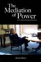 Mediation of Power, The: A Critical Introduction