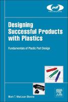 Designing Successful Products with Plastics: Fundamentals of Plastic Part Design