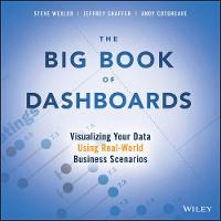 Big Book of Dashboards, The: Visualizing Your Data Using Real-World Business Scenarios