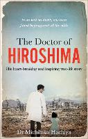 Doctor of Hiroshima, The: His heart-breaking and inspiring true life story