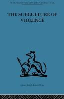 Subculture of Violence, The: Towards an Integrated Theory in Criminology