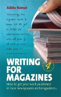 Writing For Magazines (4th Edition): How to get your work published in local newspapers and magazines