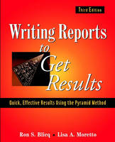 Writing Reports to Get Results: Quick, Effective Results Using the Pyramid Method