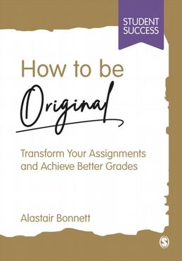How to be Original: Transform Your Assignments and Achieve Better Grades (ePub eBook)