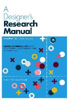 Designer's Research Manual, 2nd edition, Updated and Expanded, A: Succeed in design by knowing your clients and understanding what they really need
