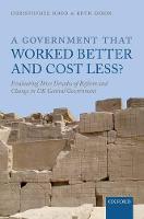 Government that Worked Better and Cost Less?, A: Evaluating Three Decades of Reform and Change in UK Central Government
