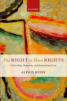 Right to Have Rights, The: Citizenship, Humanity, and International Law