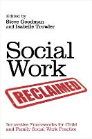 Social Work Reclaimed: Innovative Frameworks for Child and Family Social Work Practice