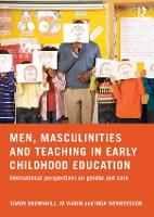 Men, Masculinities and Teaching in Early Childhood Education: International perspectives on gender and care