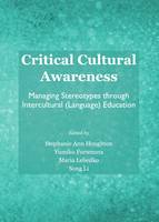 Critical Cultural Awareness: Managing Stereotypes through Intercultural (Language) Education