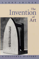 Invention of Art, The: A Cultural History