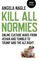 Kill All Normies  Online culture wars from 4chan and Tumblr to Trump and the altright