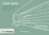 CDM 2015: A Practical Guide for Architects and Designers