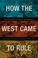 How the West Came to Rule: The Geopolitical Origins of Capitalism (PDF eBook)