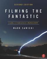 Filming the Fantastic: A Guide to Visual Effects Cinematography: A Guide to Visual Effects Cinematography