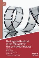 Palgrave Handbook of the Philosophy of Film and Motion Pictures, The