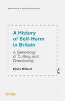 History of Self-Harm in Britain, A: A Genealogy of Cutting and Overdosing