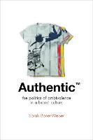 Authentic: The Politics of Ambivalence in a Brand Culture
