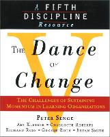 Dance of Change, The: The Challenges of Sustaining Momentum in Learning Organizations (A Fifth Discipline Resource)