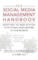  Social Media Management Handbook, The: Everything You Need To Know To Get Social Media Working In...