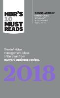  HBR's 10 Must Reads 2018: The Definitive Management Ideas of the Year from Harvard Business Review...
