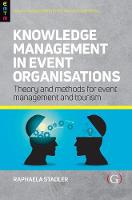 Knowledge Management in Event Organisations: Theory and Methods for Event Management and Tourism