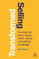 Selling Transformed: Develop the Sales Values which Deliver Competitive Advantage