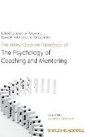 The Wiley-Blackwell Handbook of the Psychology of Coaching and Mentoring (PDF eBook)