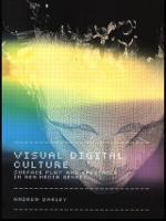 Visual Digital Culture: Surface Play and Spectacle in New Media Genres