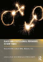 Black and Postcolonial Feminisms in New Times: Researching Educational Inequalities