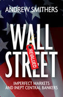 Wall Street Revalued: Imperfect Markets and Inept Central Bankers (PDF eBook)
