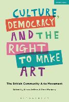 Culture, Democracy and the Right to Make Art: The British Community Arts Movement