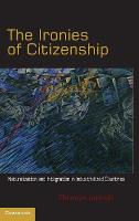 Ironies of Citizenship, The: Naturalization and Integration in Industrialized Countries