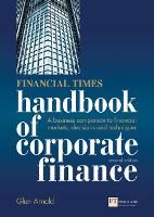 Financial Times Handbook of Corporate Finance, The: A Business Companion to Financial Markets, Decisions and Techniques