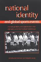  National Identity and Global Sports Events: Culture, Politics, and Spectacle in the Olympics and the Football...