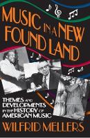 Music in a New Found Land: Themes and Developments in the History of American Music
